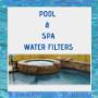 POOL & SPA WATER FILTERS