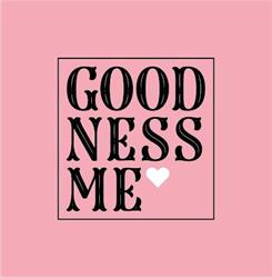 GOODNESS ME