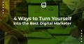 4 Ways to Turn Yourself into the Best Digital Marketer