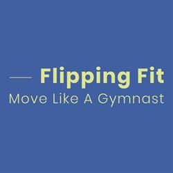 Flipping Fit - Move Like A Gymnast