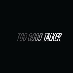 Too Good Talker