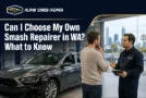 Can I Choose My Own Smash Repairer in WA What to Know