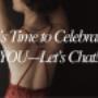 black background with woman's back in red lace outfit with the words "it's time to celebrate YOU - lets chat!" written over the top.