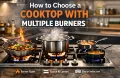 How to choose a cooktop with multiple burners