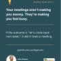 Your Meetings Aren't Making You Money.  They Are Making You Feel Busy!