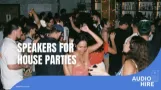 speakers for House Parties Audio Hire